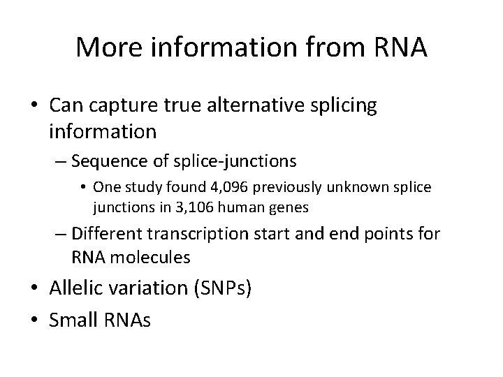 More information from RNA • Can capture true alternative splicing information – Sequence of