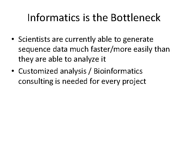 Informatics is the Bottleneck • Scientists are currently able to generate sequence data much