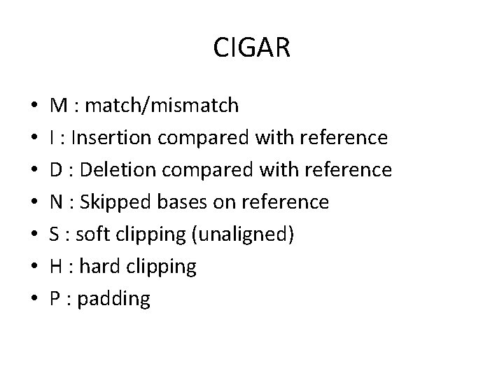 CIGAR • • M : match/mismatch I : Insertion compared with reference D :