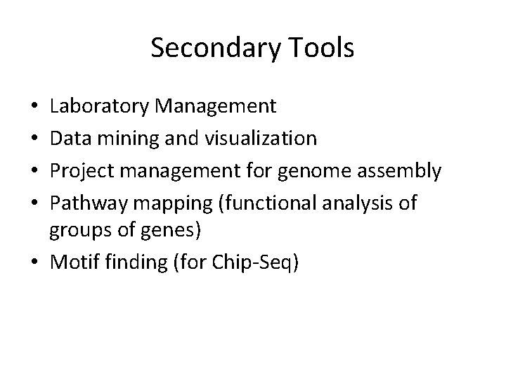Secondary Tools Laboratory Management Data mining and visualization Project management for genome assembly Pathway