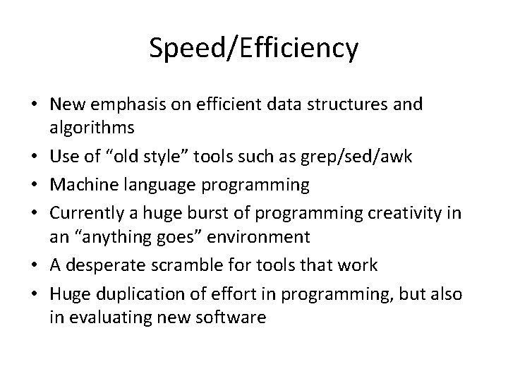 Speed/Efficiency • New emphasis on efficient data structures and algorithms • Use of “old