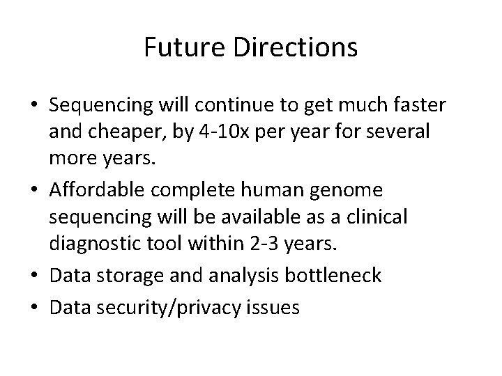 Future Directions • Sequencing will continue to get much faster and cheaper, by 4