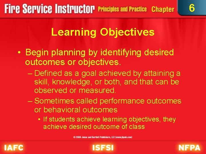 6 Learning Objectives • Begin planning by identifying desired outcomes or objectives. – Defined