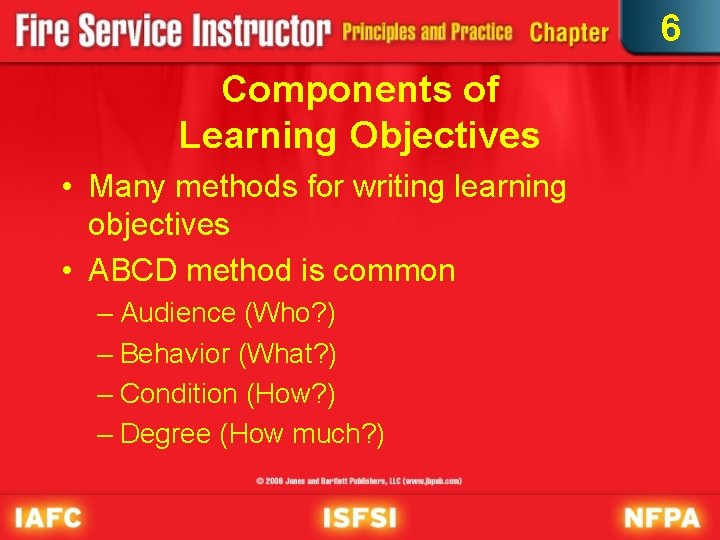 6 Components of Learning Objectives • Many methods for writing learning objectives • ABCD