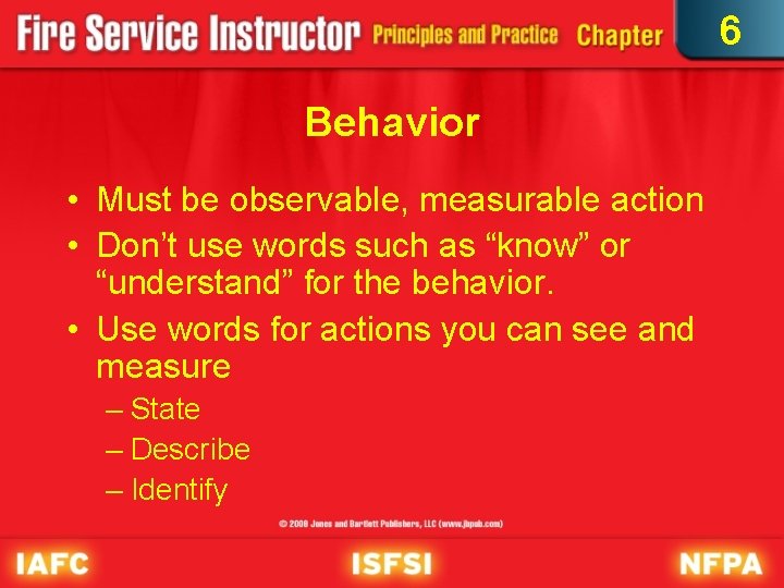 6 Behavior • Must be observable, measurable action • Don’t use words such as
