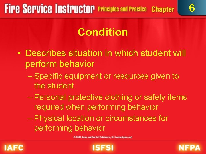 6 Condition • Describes situation in which student will perform behavior – Specific equipment