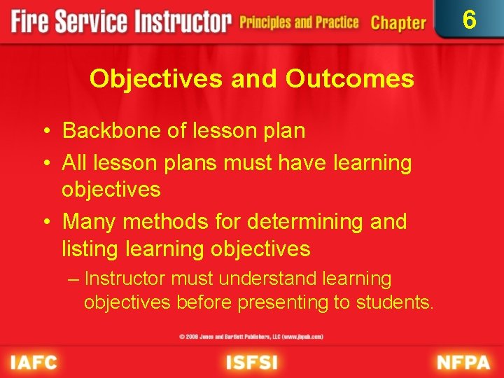 6 Objectives and Outcomes • Backbone of lesson plan • All lesson plans must