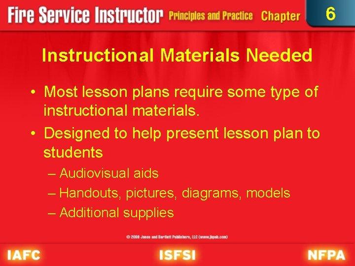 6 Instructional Materials Needed • Most lesson plans require some type of instructional materials.