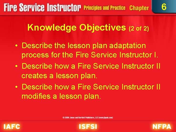 6 Knowledge Objectives (2 of 2) • Describe the lesson plan adaptation process for