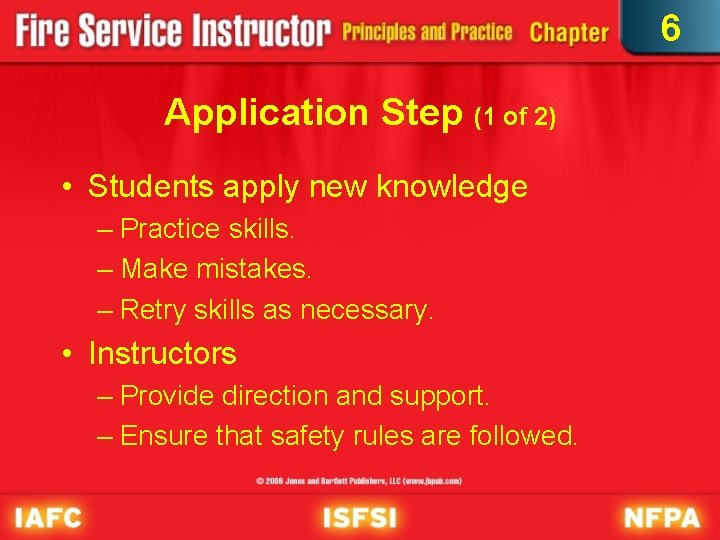 6 Application Step (1 of 2) • Students apply new knowledge – Practice skills.