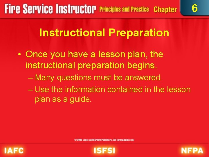6 Instructional Preparation • Once you have a lesson plan, the instructional preparation begins.