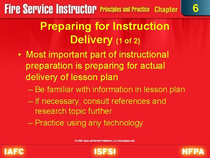 6 Preparing for Instruction Delivery (1 of 2) • Most important part of instructional