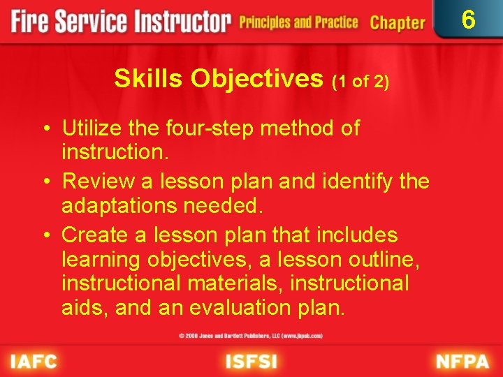 6 Skills Objectives (1 of 2) • Utilize the four-step method of instruction. •