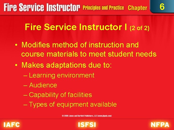 6 Fire Service Instructor I (2 of 2) • Modifies method of instruction and