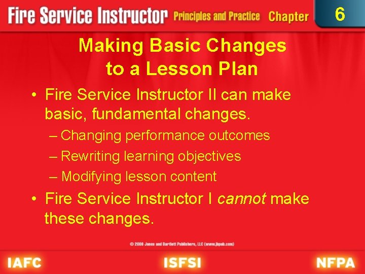 6 Making Basic Changes to a Lesson Plan • Fire Service Instructor II can