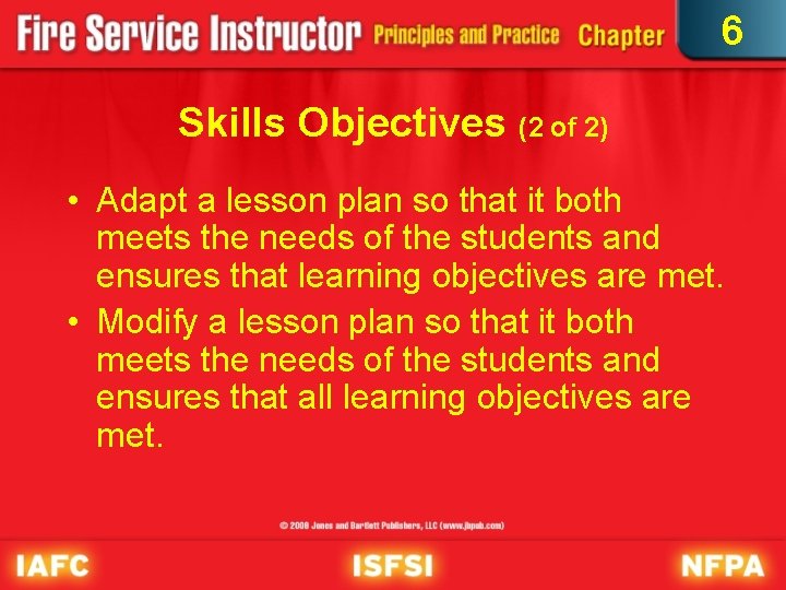 6 Skills Objectives (2 of 2) • Adapt a lesson plan so that it