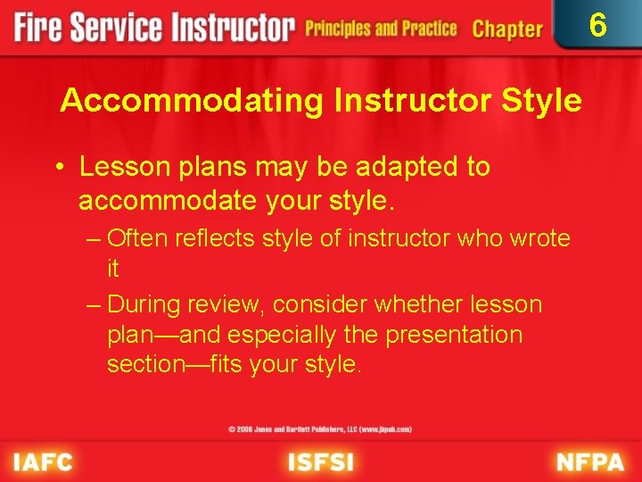 6 Accommodating Instructor Style • Lesson plans may be adapted to accommodate your style.