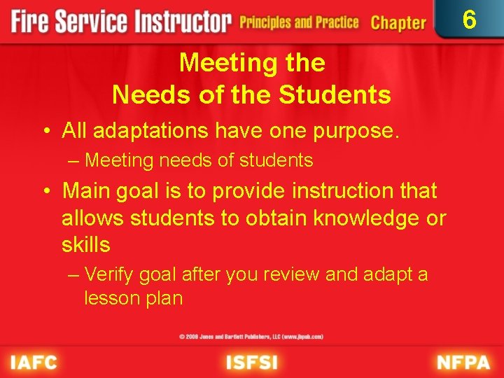 6 Meeting the Needs of the Students • All adaptations have one purpose. –