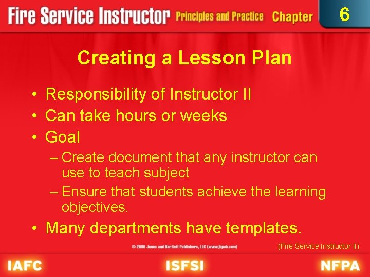 6 Creating a Lesson Plan • Responsibility of Instructor II • Can take hours