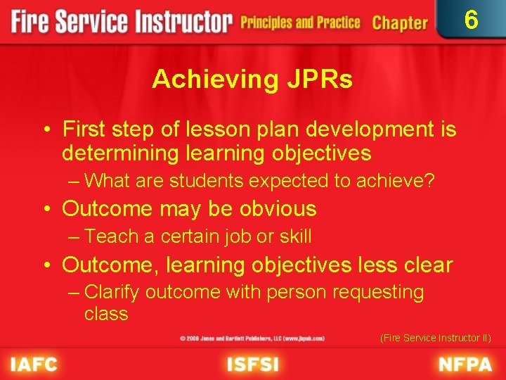 6 Achieving JPRs • First step of lesson plan development is determining learning objectives