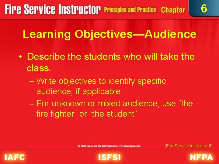 6 Learning Objectives—Audience • Describe the students who will take the class. – Write