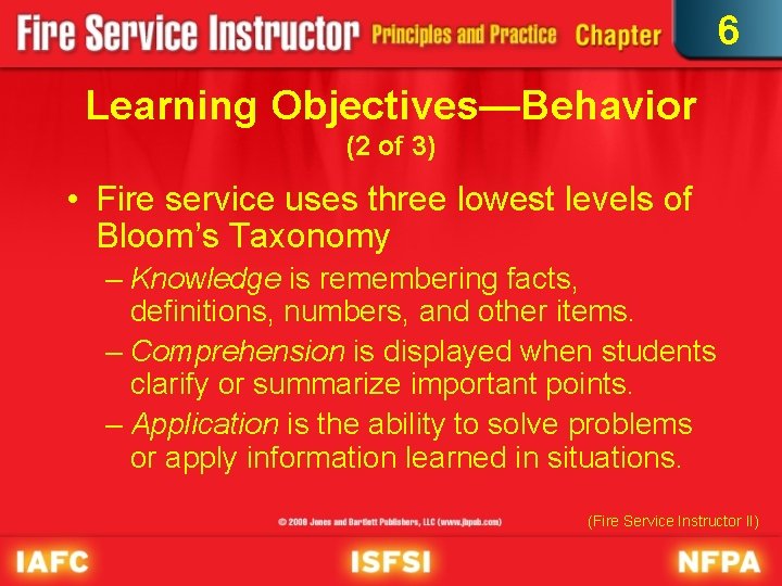 6 Learning Objectives—Behavior (2 of 3) • Fire service uses three lowest levels of