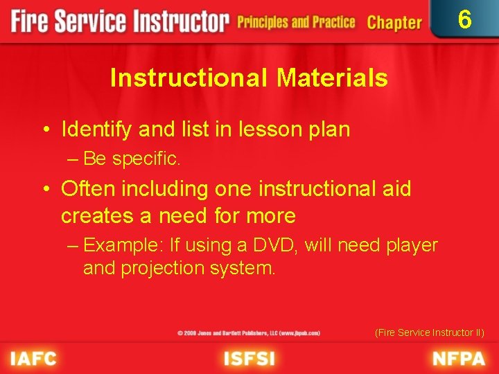6 Instructional Materials • Identify and list in lesson plan – Be specific. •