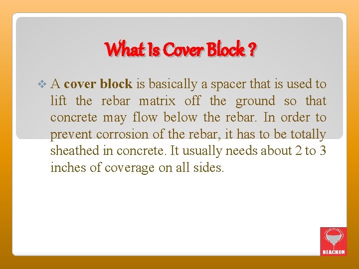 What Is Cover Block ? v A cover block is basically a spacer that