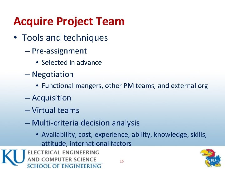 Acquire Project Team • Tools and techniques – Pre-assignment • Selected in advance –