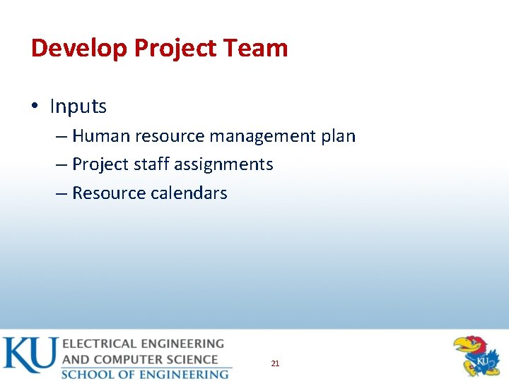Develop Project Team • Inputs – Human resource management plan – Project staff assignments