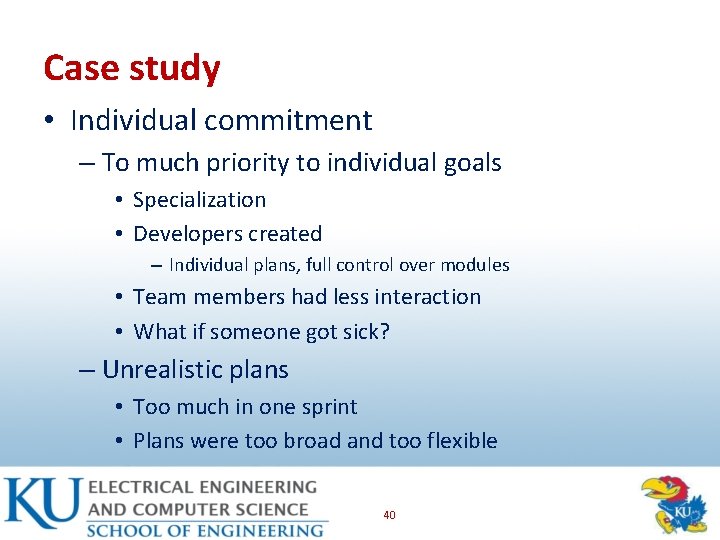 Case study • Individual commitment – To much priority to individual goals • Specialization