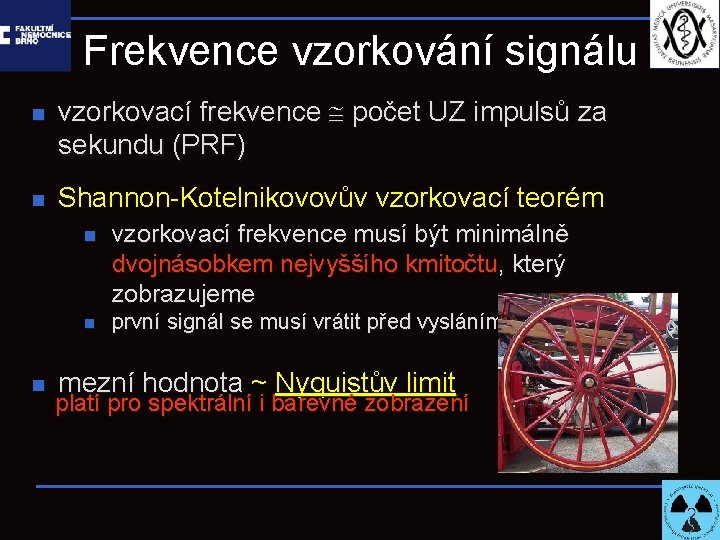 Frekvence vzorkování signálu n n vzorkovací frekvence počet UZ impulsů za sekundu (PRF) Shannon-Kotelnikovovův