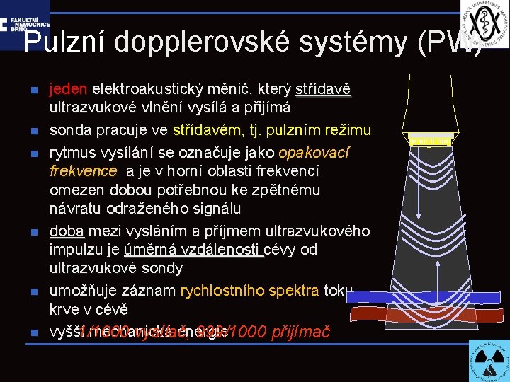Pulzní dopplerovské systémy (PW) n n n jeden elektroakustický měnič, který střídavě ultrazvukové vlnění