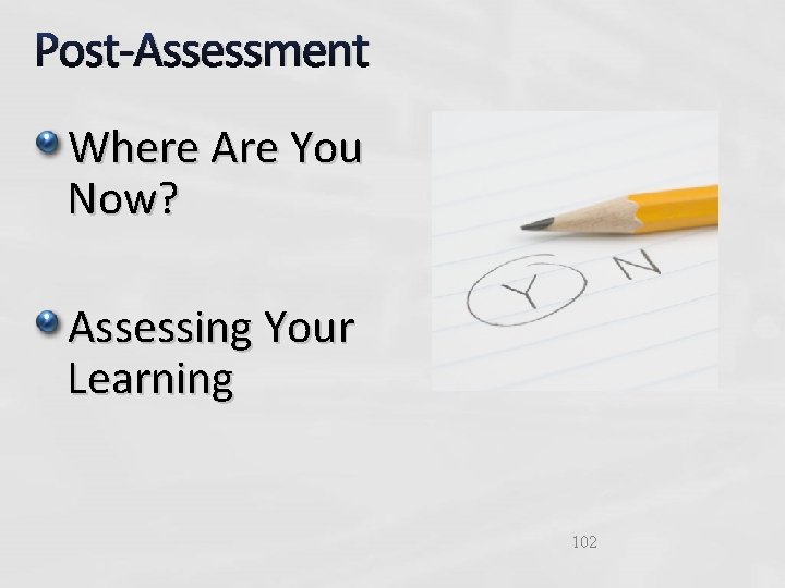 Post-Assessment Where Are You Now? Assessing Your Learning 102 