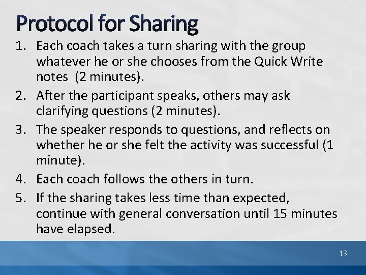 Protocol for Sharing 1. Each coach takes a turn sharing with the group whatever