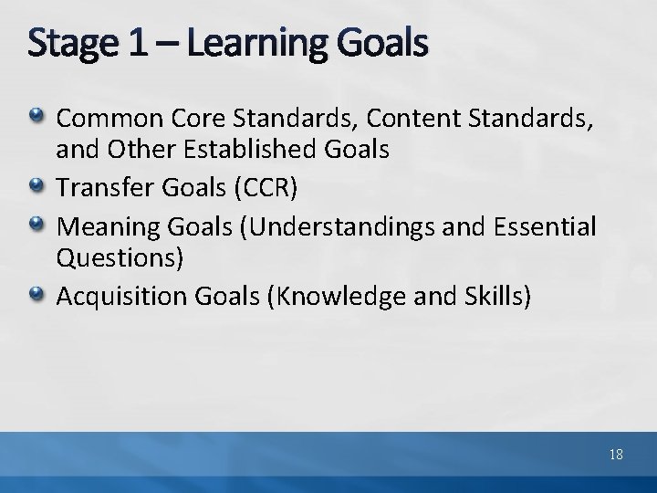 Stage 1 – Learning Goals Common Core Standards, Content Standards, and Other Established Goals