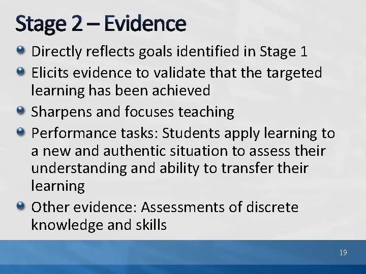 Stage 2 – Evidence Directly reflects goals identified in Stage 1 Elicits evidence to