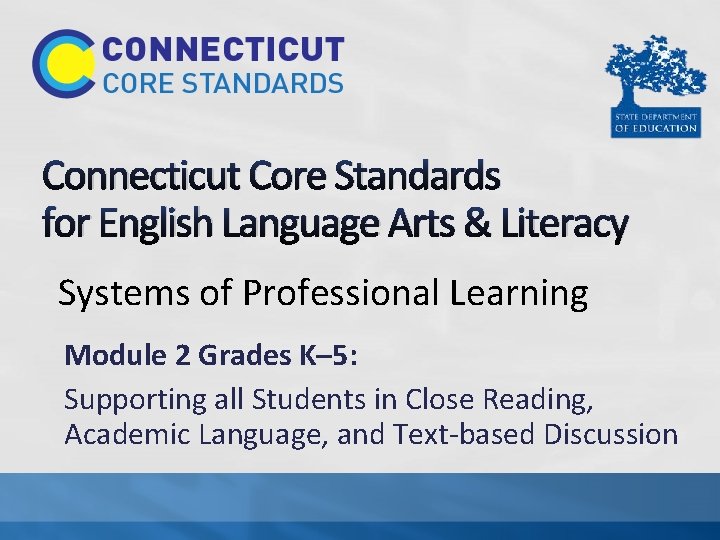 Connecticut Core Standards for English Language Arts & Literacy Systems of Professional Learning Module