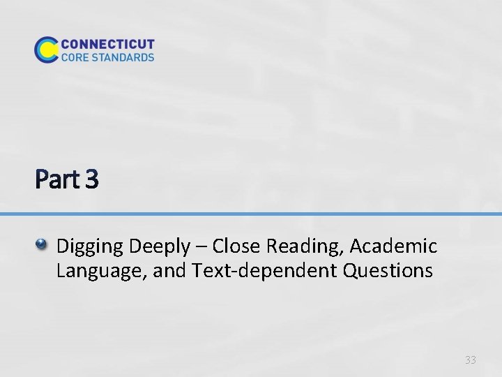 Part 3 Digging Deeply – Close Reading, Academic Language, and Text-dependent Questions 33 