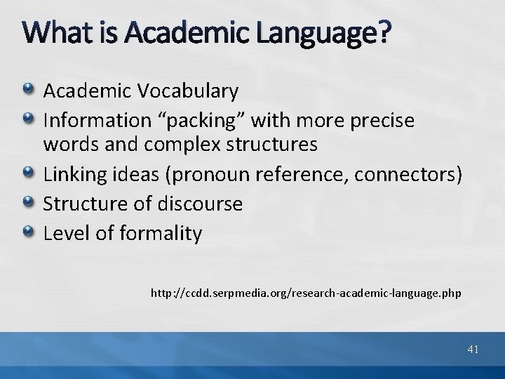 What is Academic Language? Academic Vocabulary Information “packing” with more precise words and complex