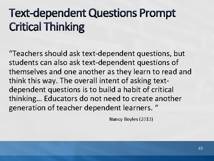 Text-dependent Questions Prompt Critical Thinking “Teachers should ask text-dependent questions, but students can also