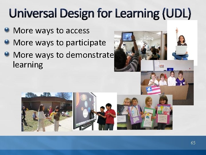 Universal Design for Learning (UDL) More ways to access More ways to participate More