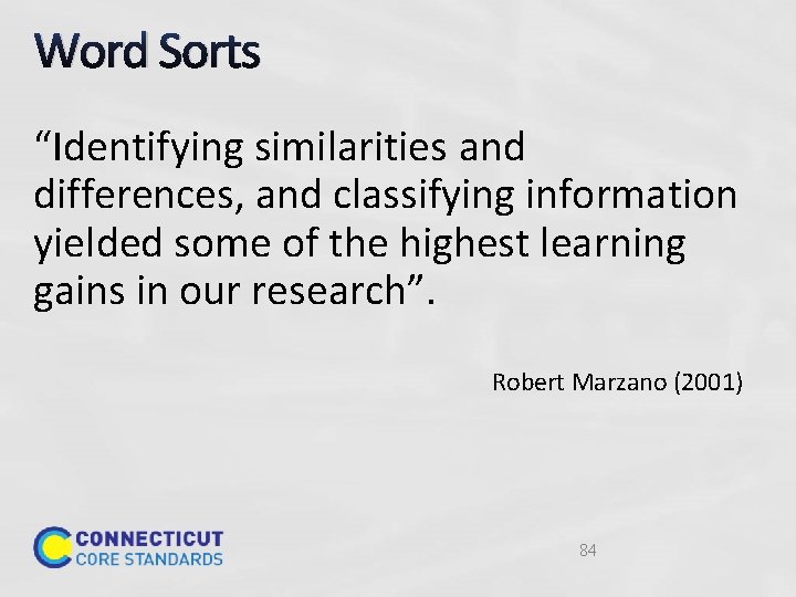 Word Sorts “Identifying similarities and differences, and classifying information yielded some of the highest