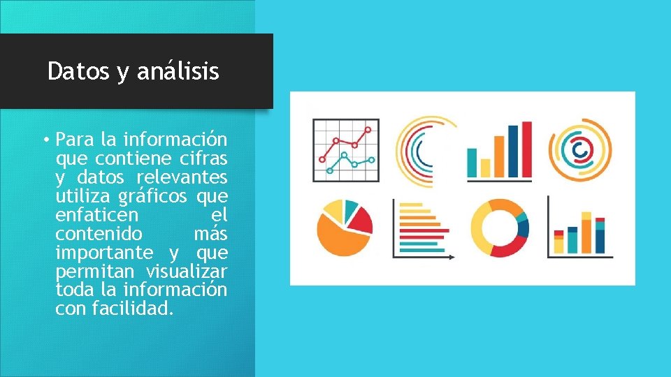 Datos y análisis • Para la información que contiene cifras y datos relevantes utiliza