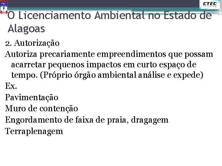 O Licenciamento Ambiental no Estado de Alagoas 2. Autorização Autoriza precariamente empreendimentos que possam