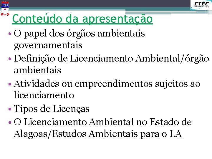 Conteúdo da apresentação • O papel dos órgãos ambientais governamentais • Definição de Licenciamento