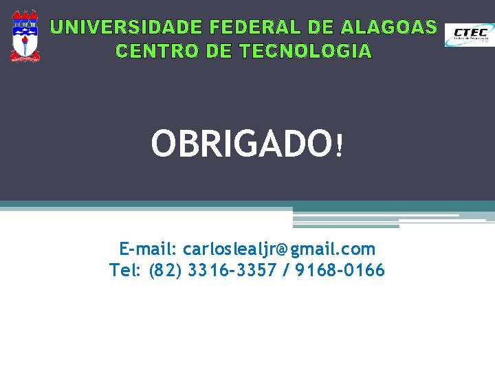 OBRIGADO! E-mail: carloslealjr@gmail. com Tel: (82) 3316 -3357 / 9168 -0166 