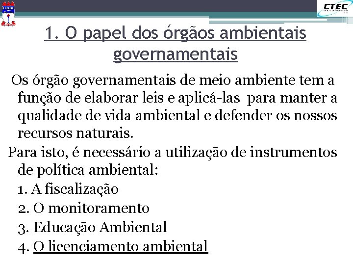 1. O papel dos órgãos ambientais governamentais Os órgão governamentais de meio ambiente tem