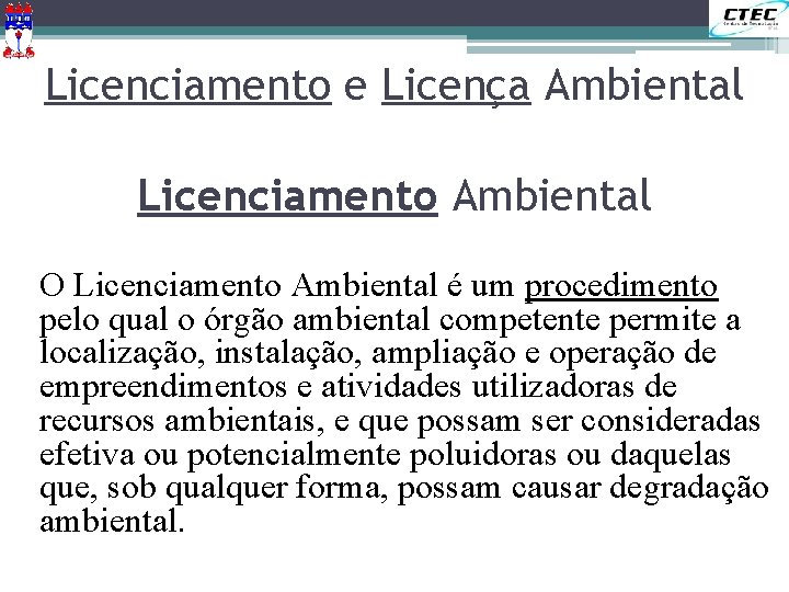 Licenciamento e Licença Ambiental Licenciamento Ambiental O Licenciamento Ambiental é um procedimento pelo qual