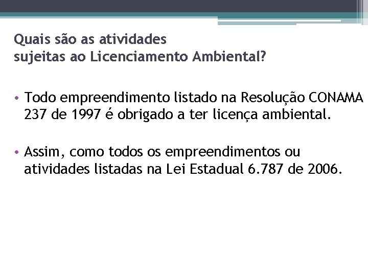 Quais são as atividades sujeitas ao Licenciamento Ambiental? • Todo empreendimento listado na Resolução